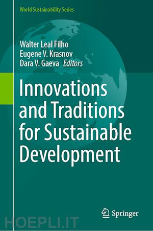 leal filho walter (curatore); krasnov eugene v. (curatore); gaeva dara v. (curatore) - innovations and traditions for sustainable development