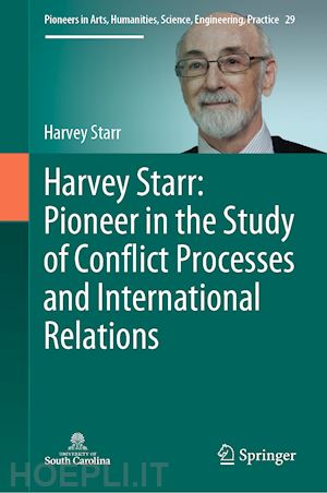 starr harvey - harvey starr: pioneer in the study of conflict processes and international relations