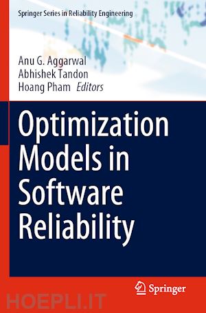 aggarwal anu g. (curatore); tandon abhishek (curatore); pham hoang (curatore) - optimization models in software reliability