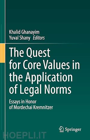 ghanayim khalid (curatore); shany yuval (curatore) - the quest for core values in the application of legal norms