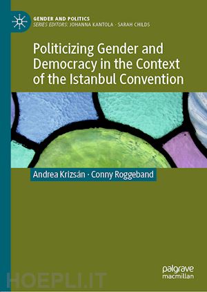 krizsán andrea; roggeband conny - politicizing gender and democracy in the context of the istanbul convention