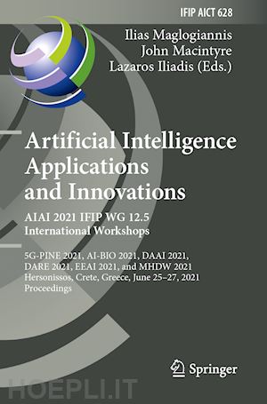 maglogiannis ilias (curatore); macintyre john (curatore); iliadis lazaros (curatore) - artificial intelligence applications and innovations. aiai 2021 ifip wg 12.5 international workshops