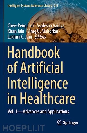 lim chee-peng (curatore); vaidya ashlesha (curatore); jain kiran (curatore); mahorkar virag u. (curatore); jain lakhmi c. (curatore) - handbook of artificial intelligence in healthcare