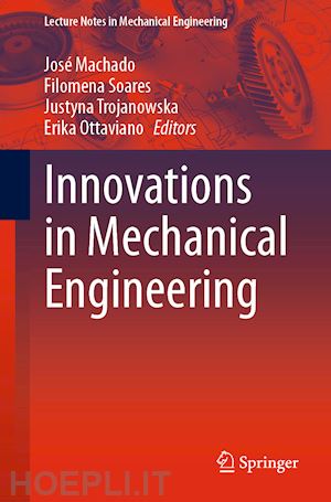 machado josé (curatore); soares filomena (curatore); trojanowska justyna (curatore); ottaviano erika (curatore) - innovations in mechanical engineering