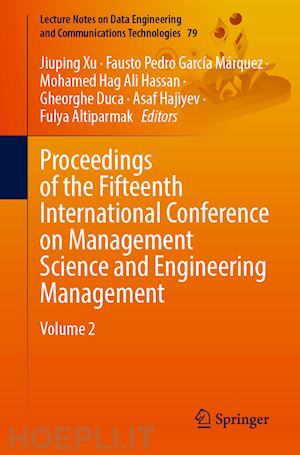 xu jiuping (curatore); garcía márquez fausto pedro (curatore); ali hassan mohamed hag (curatore); duca gheorghe (curatore); hajiyev asaf (curatore); altiparmak fulya (curatore) - proceedings of the fifteenth international conference on management science and engineering management