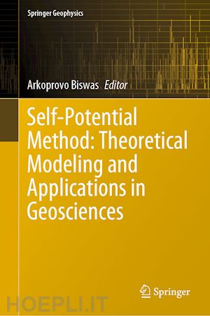 biswas arkoprovo (curatore) - self-potential method: theoretical modeling and applications in geosciences