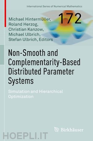hintermüller michael (curatore); herzog roland (curatore); kanzow christian (curatore); ulbrich michael (curatore); ulbrich stefan (curatore) - non-smooth and complementarity-based distributed parameter systems