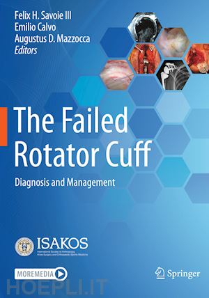 savoie iii felix h. (curatore); calvo emilio (curatore); mazzocca augustus d. (curatore) - the failed rotator cuff