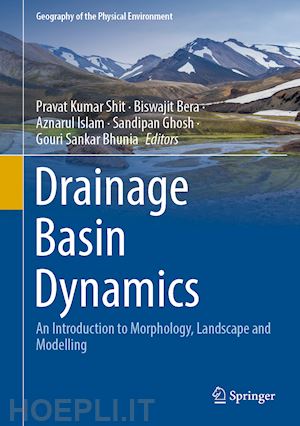 shit pravat kumar (curatore); bera biswajit (curatore); islam aznarul (curatore); ghosh sandipan (curatore); bhunia gouri sankar (curatore) - drainage basin dynamics