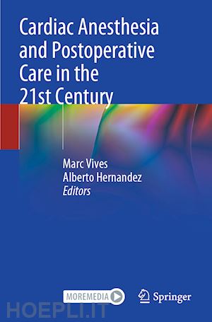 vives marc (curatore); hernandez alberto (curatore) - cardiac anesthesia and postoperative care in the 21st century