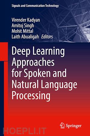 kadyan virender (curatore); singh amitoj (curatore); mittal mohit (curatore); abualigah laith (curatore) - deep learning approaches for spoken and natural language processing