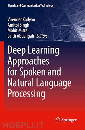 kadyan virender (curatore); singh amitoj (curatore); mittal mohit (curatore); abualigah laith (curatore) - deep learning approaches for spoken and natural language processing