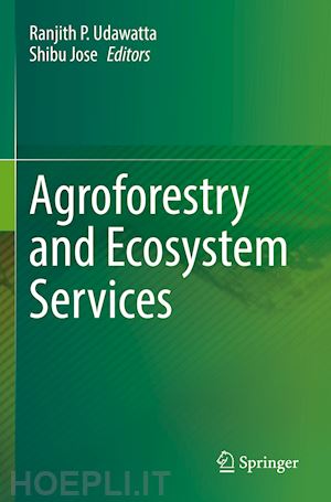 udawatta ranjith p. (curatore); jose shibu (curatore) - agroforestry and ecosystem services