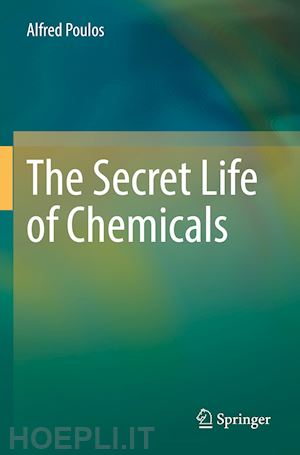 poulos alfred - the secret life of chemicals