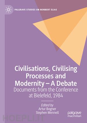 bogner artur (curatore); mennell stephen (curatore) - civilisations, civilising processes and modernity – a debate