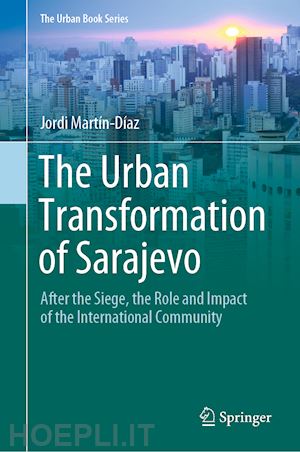 martín-díaz jordi - the urban transformation of sarajevo