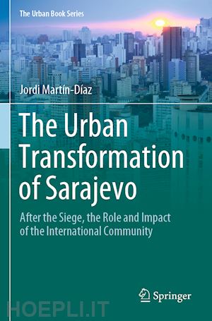 martín-díaz jordi - the urban transformation of sarajevo