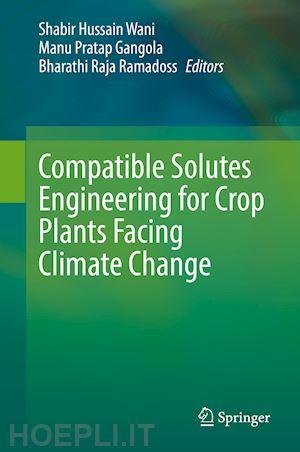 wani shabir hussain (curatore); gangola manu pratap (curatore); ramadoss bharathi raja (curatore) - compatible solutes engineering for crop plants facing climate change