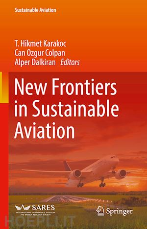 karakoc t. hikmet (curatore); colpan can ozgur (curatore); dalkiran alper (curatore) - new frontiers in sustainable aviation