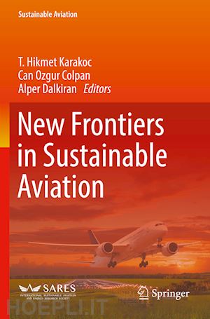 karakoc t. hikmet (curatore); colpan can ozgur (curatore); dalkiran alper (curatore) - new frontiers in sustainable aviation