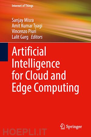 misra sanjay (curatore); kumar tyagi amit (curatore); piuri vincenzo (curatore); garg lalit (curatore) - artificial intelligence for cloud and edge computing