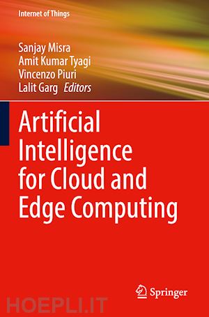 misra sanjay (curatore); kumar tyagi amit (curatore); piuri vincenzo (curatore); garg lalit (curatore) - artificial intelligence for cloud and edge computing