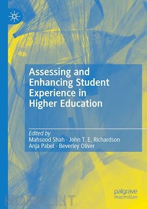 shah mahsood (curatore); richardson john t. e. (curatore); pabel anja (curatore); oliver beverley (curatore) - assessing and enhancing student experience in higher education