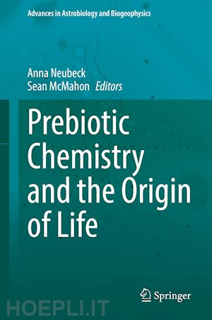 neubeck anna (curatore); mcmahon sean (curatore) - prebiotic chemistry and the origin of life