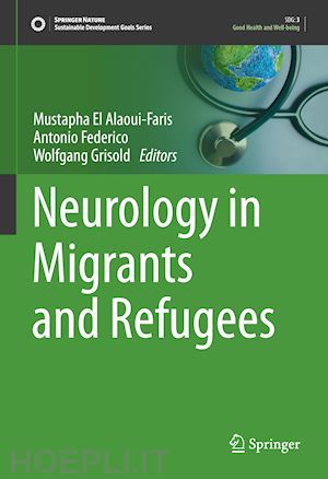 el alaoui-faris mustapha (curatore); federico antonio (curatore); grisold wolfgang (curatore) - neurology in migrants and refugees