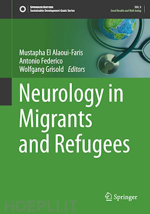 el alaoui-faris mustapha (curatore); federico antonio (curatore); grisold wolfgang (curatore) - neurology in migrants and refugees