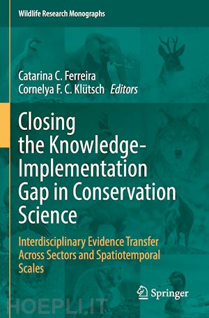 ferreira catarina c. (curatore); klütsch cornelya f. c. (curatore) - closing the knowledge-implementation gap in conservation science