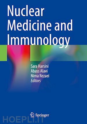 harsini sara (curatore); alavi abass (curatore); rezaei nima (curatore) - nuclear medicine and immunology