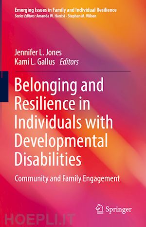 jones jennifer l. (curatore); gallus kami l. (curatore) - belonging and resilience in individuals with developmental disabilities