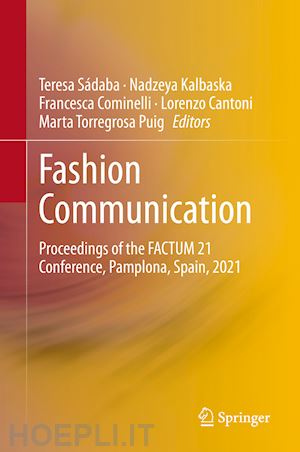 sádaba teresa (curatore); kalbaska nadzeya (curatore); cominelli francesca (curatore); cantoni lorenzo (curatore); torregrosa puig marta (curatore) - fashion communication