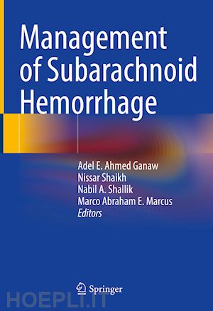 ganaw adel e. ahmed (curatore); shaikh nissar (curatore); shallik nabil a. (curatore); marcus marco abraham e. (curatore) - management of subarachnoid hemorrhage