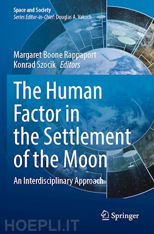 rappaport margaret boone (curatore); szocik konrad (curatore) - the human factor in the settlement of the moon