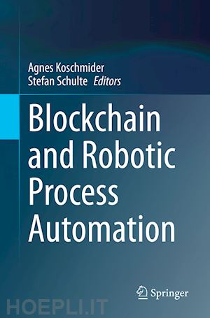 koschmider agnes (curatore); schulte stefan (curatore) - blockchain and robotic process automation