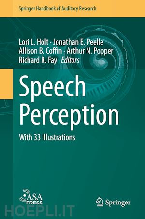 holt lori l. (curatore); peelle jonathan e. (curatore); coffin allison b. (curatore); popper arthur n. (curatore); fay richard r. (curatore) - speech perception