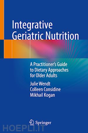 wendt julie; considine colleen; kogan mikhail - integrative geriatric nutrition