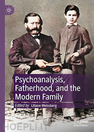 weissberg liliane (curatore) - psychoanalysis, fatherhood, and the modern family