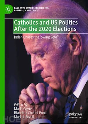 gayte marie (curatore); chelini-pont blandine (curatore); rozell mark j. (curatore) - catholics and us politics after the 2020 elections