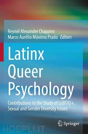 chaparro reynel alexander (curatore); prado marco aurélio máximo (curatore) - latinx queer psychology
