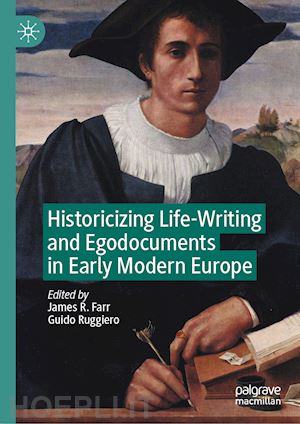 farr james r. (curatore); ruggiero guido (curatore) - historicizing life-writing and egodocuments in early modern europe