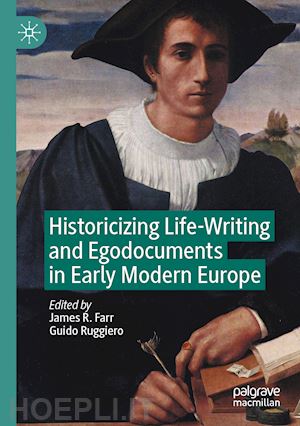 farr james r. (curatore); ruggiero guido (curatore) - historicizing life-writing and egodocuments in early modern europe