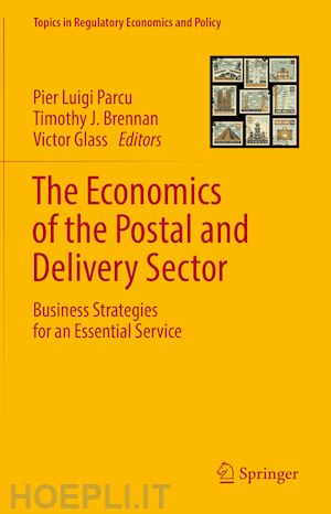 parcu pier luigi (curatore); brennan timothy j. (curatore); glass victor (curatore) - the economics of the postal and delivery sector