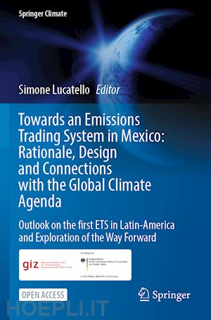 lucatello simone (curatore) - towards an emissions trading system in mexico: rationale, design and  connections with the  global climate agenda