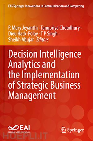 jeyanthi p. mary (curatore); choudhury tanupriya (curatore); hack-polay dieu (curatore); singh t p (curatore); abujar sheikh (curatore) - decision intelligence analytics and the implementation of strategic business management