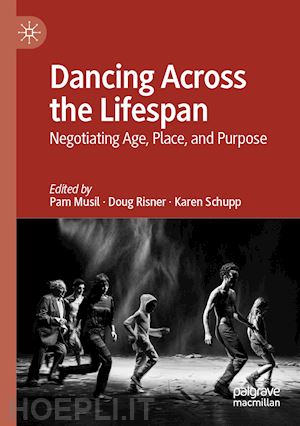 musil pam (curatore); risner doug (curatore); schupp karen (curatore) - dancing across the lifespan