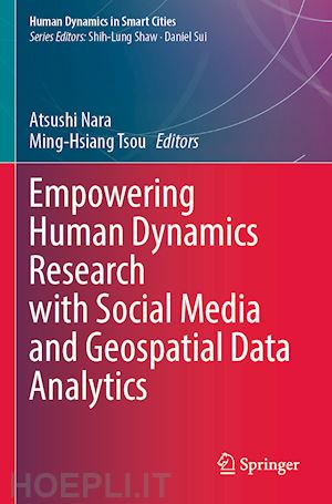 nara atsushi (curatore); tsou ming-hsiang (curatore) - empowering human dynamics research with social media and geospatial data analytics