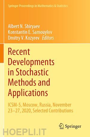 shiryaev albert n. (curatore); samouylov konstantin e. (curatore); kozyrev dmitry v. (curatore) - recent developments in stochastic methods and applications